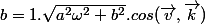 b=1.\sqrt{a^{2}\omega ^{2}+b^{2}}.cos(\vec{v},\vec{k})